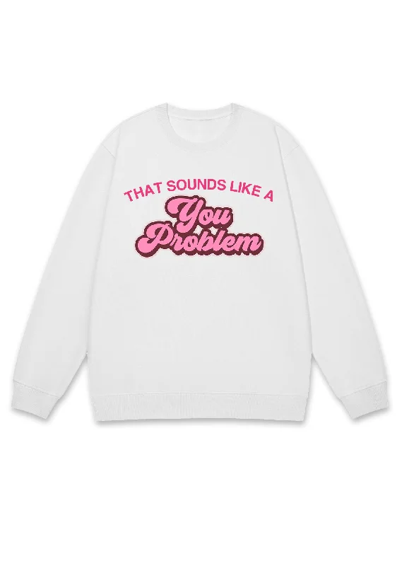 You Problem Y2K Sweatshirt Sleek Women's 