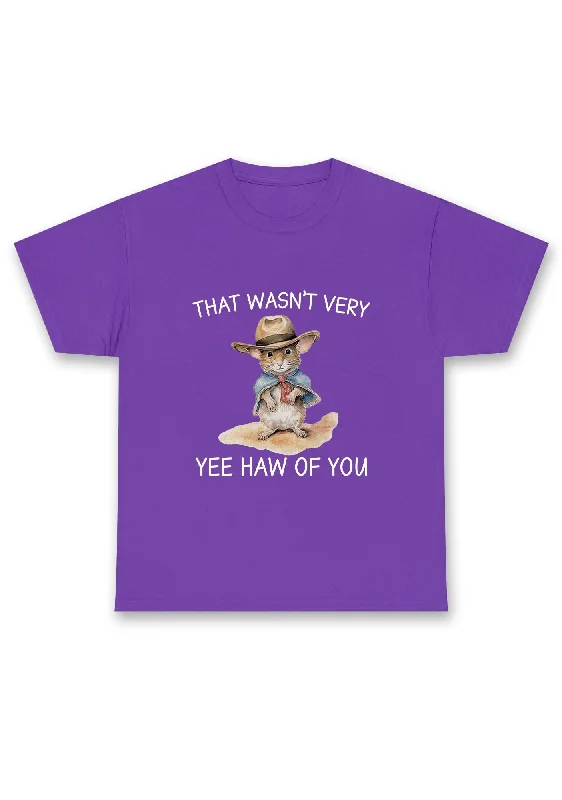 That Wasn't Very Yee Haw Of You Chunky Shirt Australian Beach