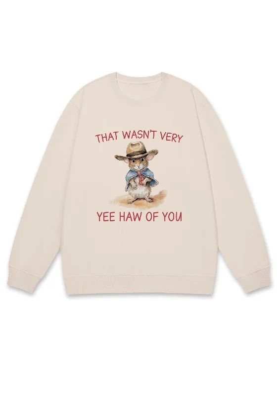 That Wasn't Very Yee Haw Of You Y2K Sweatshirt Youthful Women's Pop