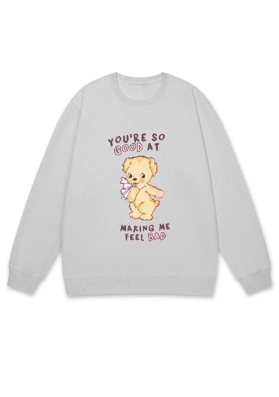 You're So Good At Making Me Feel Bad Y2K Sweatshirt Trendy Women's 