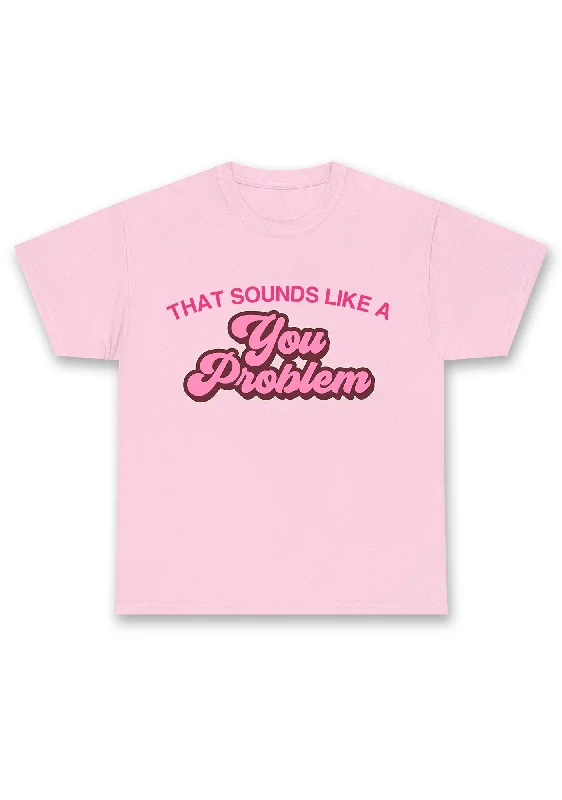You Problem Chunky Shirt Confident Women's Power